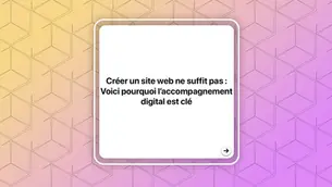Créer un site web ne suffit pas : Voici pourquoi l’accompagnement digital est clé