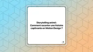 Storytelling animé : Comment raconter une histoire captivante en Motion Design ?