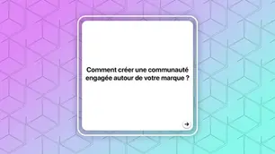 Comment créer une communauté engagée autour de votre marque ?