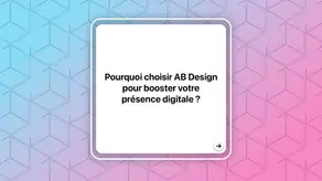 Pourquoi choisir AB Design pour booster votre présence digitale ?