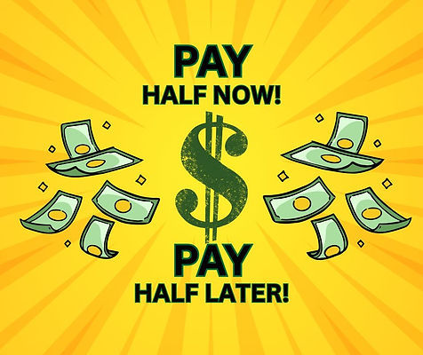 PAY HAVE NOW AND HALF LATER..jpg