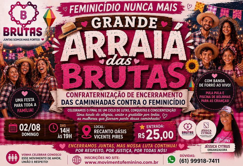 Arraial BRUTAS - 02/08 - Encerramento ciclo de Caminhadas contra o Feminicídio
