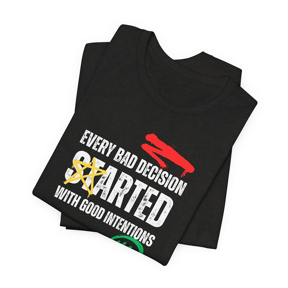 Thumbnail: Every Bad Decision Started With Good Intentions T-Shirt