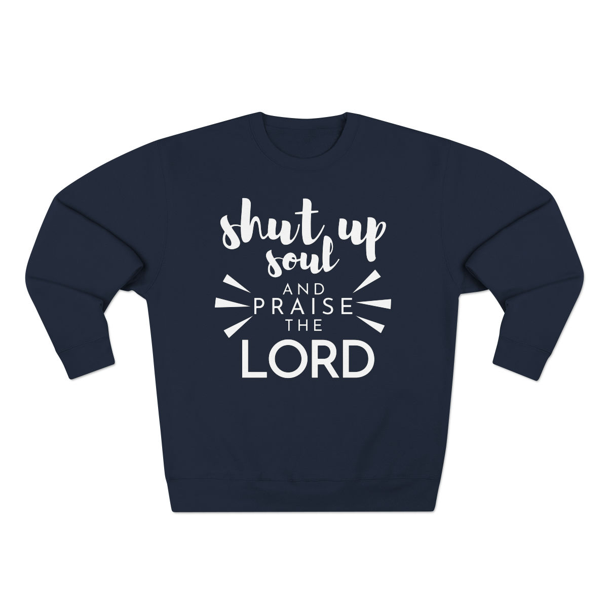 Shut Up Soul and Praise the Lord 80/20 Blend Sweatshirt
