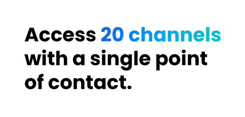 Access 20 channels with a single point of contact_