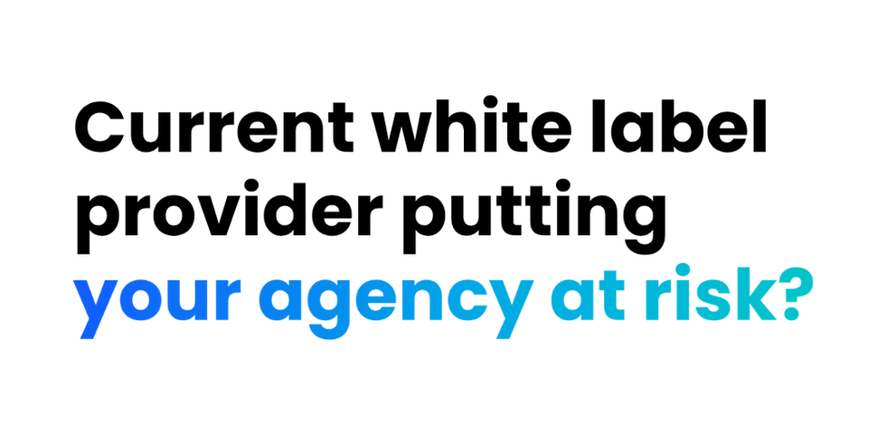 Current white label provider putting your agency at risk_