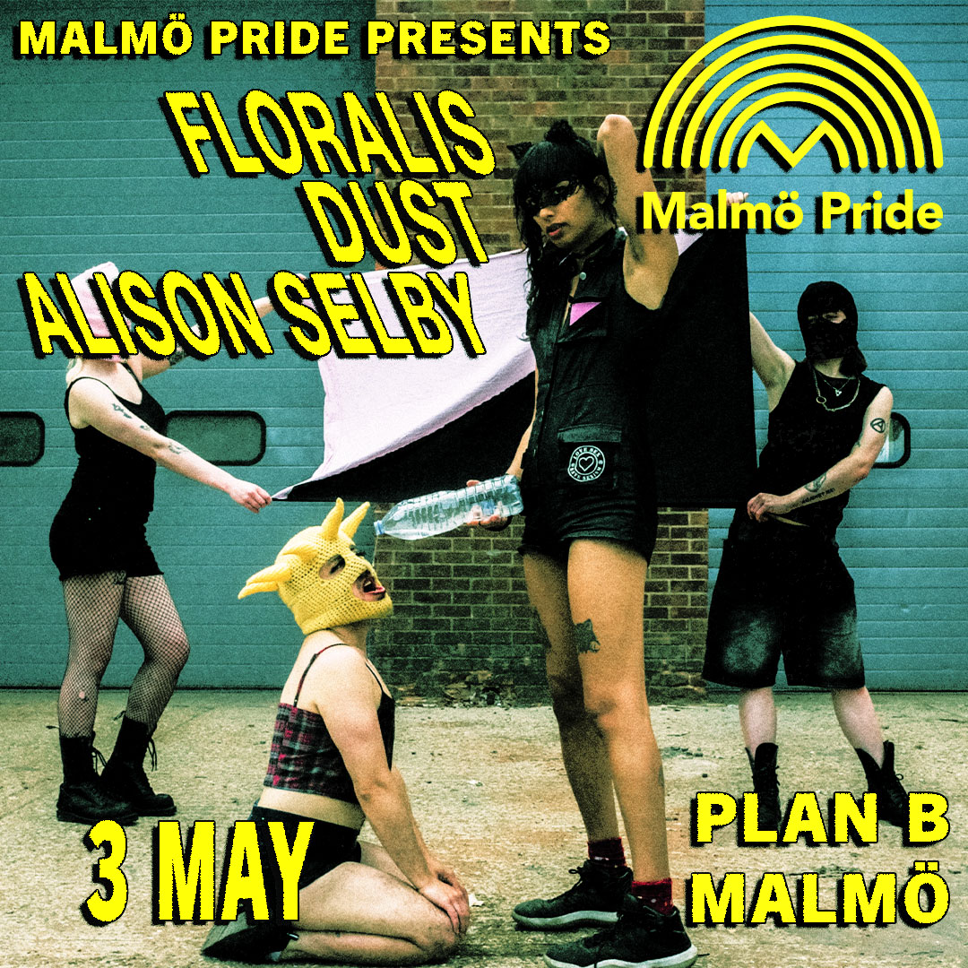 MALMÖ PRIDE PRESENTS: Floralis (UK) / DUST (UK) / Alison Selby (NO)
