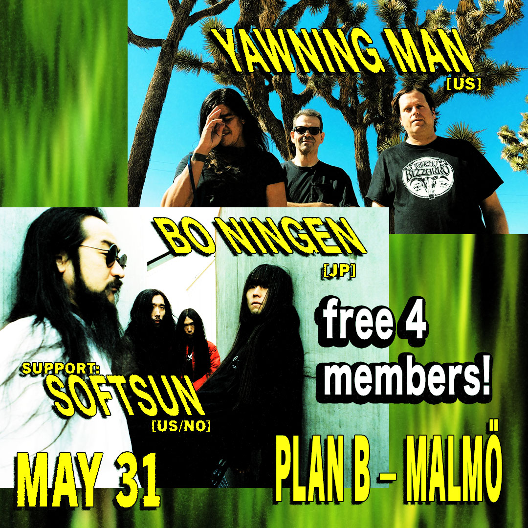 CONCERT: Yawning Man (US) / Bo Ningen (JP) / SoftSun (US/NO) [Free for members]