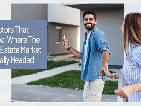 5 Factors That Reveal Where The Real Estate Market Is Really Headed