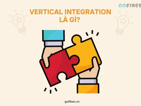 Vertical Integration - Chiến lược tích hợp dọc trong Kinh doanh