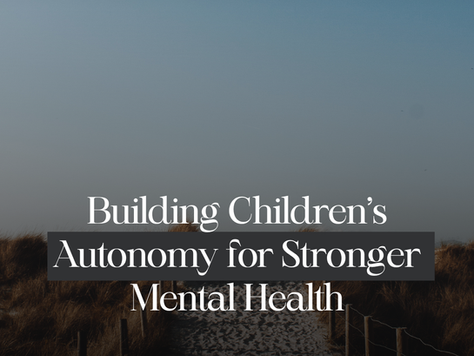 Building Children’s Autonomy for Stronger Mental Health
