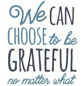 We Can Choose To Be Grateful - $35