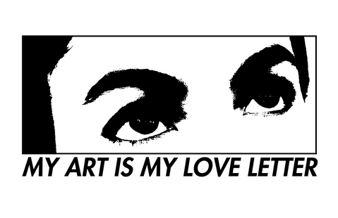 MY ART IS MY LOVE LETTER