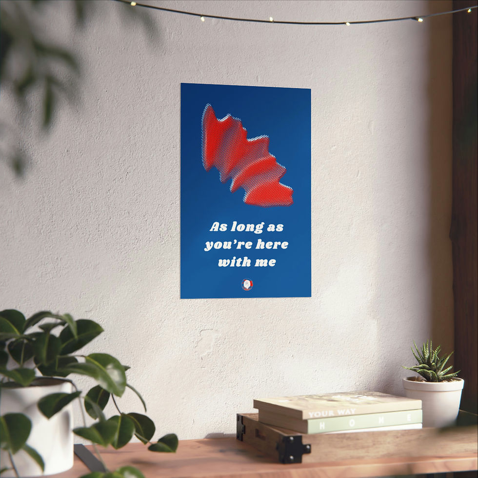 Thumbnail: "AS LONG AS YOU'RE HERE WITH ME" DESIGN POSTER