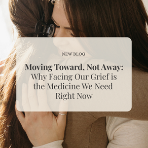 Moving Toward, Not Away: Why Facing Our Grief is the Medicine We Need Right Now
