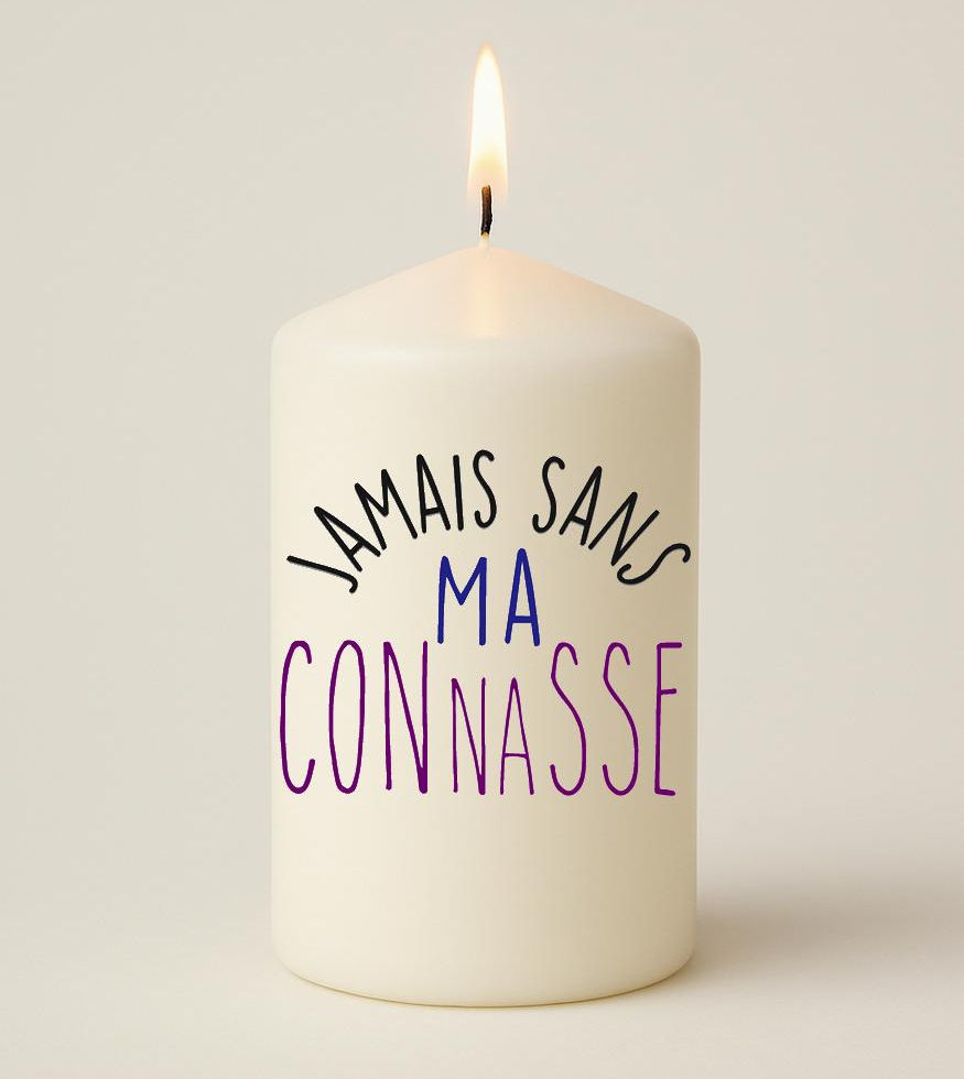 Bougie personnalisée avec message jamais sans ma connasse