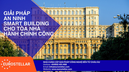 Giải pháp an ninh và quản lý tòa nhà hành chính thông minh đến từ Châu Âu