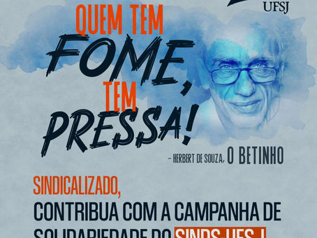 SINDS-UFSJ LANÇA 3ª EDIÇÃO DA CAMPANHA SOLIDÁRIA “QUEM TEM FOME TEM PRESSA”