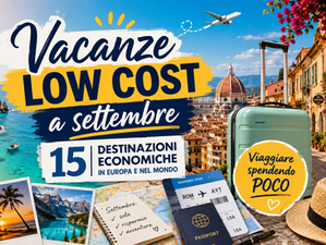 Dove andare in vacanza a settembre spendendo poco? Scopri 15 destinazioni low cost tra mare, città d’arte, spiagge, nightlife e weekend economici in Europa.