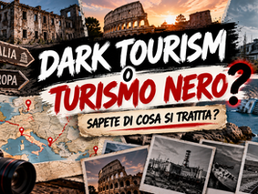 DARK TOURISM: COS’È, DOVE SI PRATICA E I LUOGHI PIÙ FAMOSI IN ITALIA E NEL MONDO