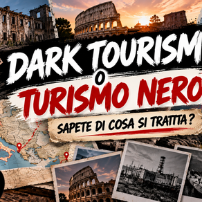 DARK TOURISM: COS’È, DOVE SI PRATICA E I LUOGHI PIÙ FAMOSI IN ITALIA E NEL MONDO