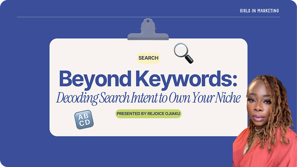Search - Beyond Keywords: Decoding Search Intent to Own Your Niche with Rejoice Ojiaku