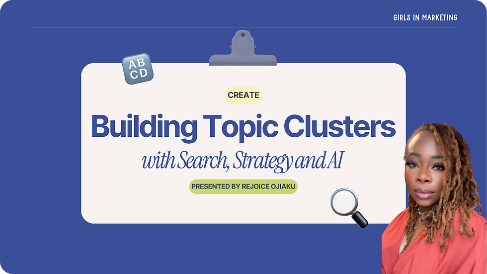 Create - Building Topic Clusters with Search, Strategy and AI with Rejoice Ojiaku
