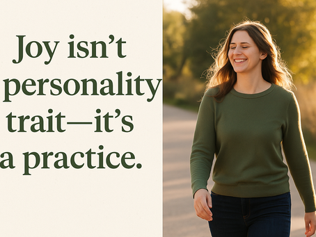 A motivational quote card with the text "Joy isn’t a personality trait—it’s a practice" in bold dark green font on a light beige background. To the right, a smiling woman with long brown hair walks outdoors on a sunlit path, wearing a green sweater and jeans. The scene evokes calm, warmth, and the peaceful practice of everyday joy.