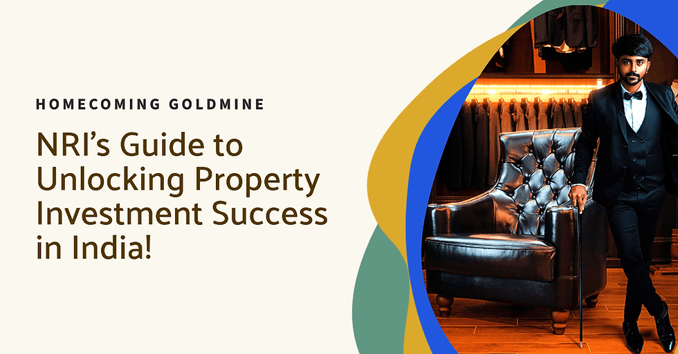 Homeward Bound: A Roadmap for NRIs' Property Investments in India!