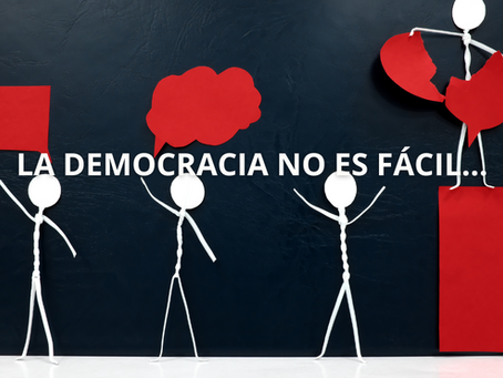 LA DEMOCRACIA NO ES FÁCIL