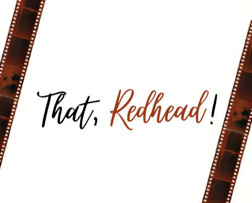 That, Redhead!