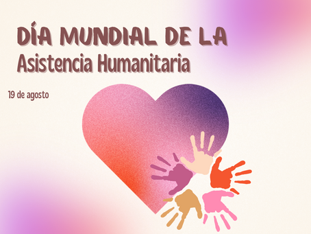 19 de agosto DÃa Mundial de la Asistencia Humanitaria