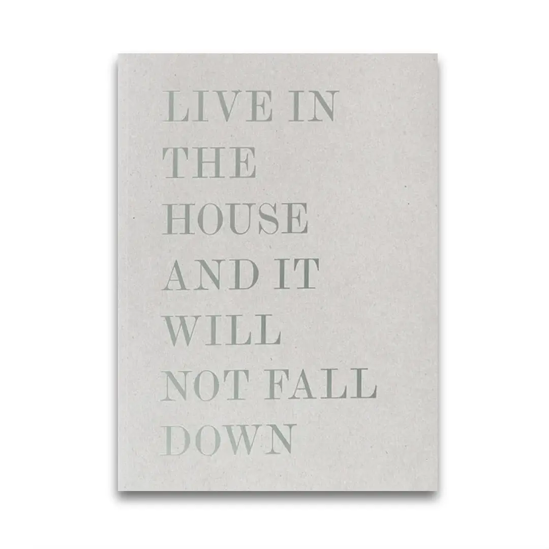 Live in the House and it will not Fall Down - Alessandro Laita Chiaralice Rizzi