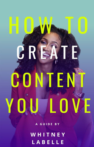 How to Create Content You Love | Just Whiti