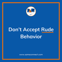 SamTastic Weekly Tip: 6/23/25 - Don’t Accept Rude Behavior.