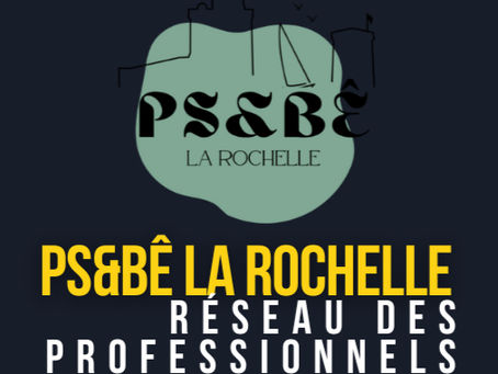 PS&BÊ LA ROCHELLE : LE RÉSEAU DES PROFESSIONNELS DE LA SANTÉ ET DU BIEN-ÊTRE À DÉCOUVRIR ABSOLUMENT