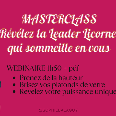 Master Class (Webinaire) "Révélez la Leader Licorne en vous" #leadershipféminin : 49€