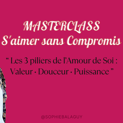 Masterclass “ S'aimer sans compromis.” (Webinaire 2h) Les 3 piliers de l’Amour de Soi : Valeur • Douceur • Puissance #leadershipféminin : 49 €