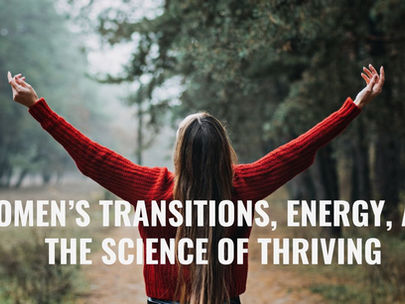 Women’s Transitions, Energy, and the Science of Thriving