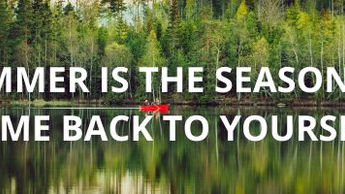 Summer Is the Season to Come Back to Yourself