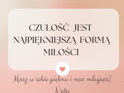 CZUŁOŚĆ TO NAJPIĘKNIEJSZA FORMA MIŁOŚCI