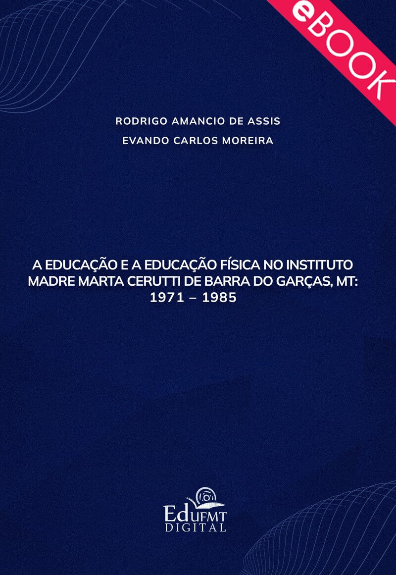 A EDUCAÇÃO E A EDUCAÇÃO FÍSICA NO INSTITUTO MADRE MARTA CERUTTI DE BARRA DO GARÇ