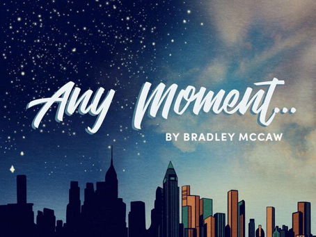 AUDITION NOTICE: Any Moment - Bradley McCaw Makes Musicals, PIP Theatre