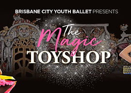 YOUTH BALLET: The Magic Toyshop - Brisbane City Youth Ballet