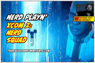 NERD PLAYN - XCOM 2 10/17/16 From Ed Johnson NERD