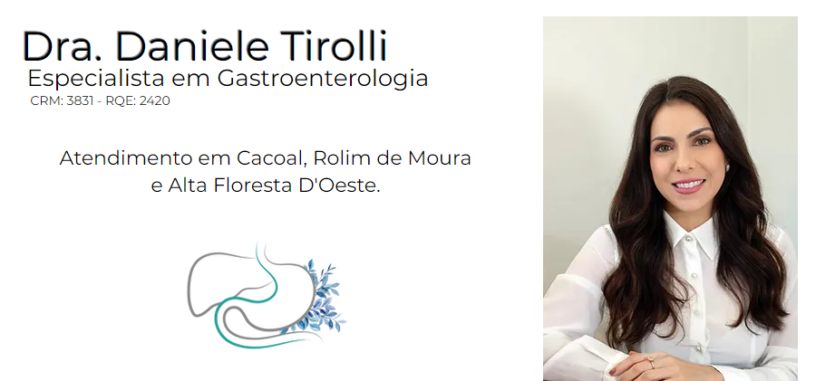 gastroenterologista Dra. Daniele Tirolli. Atendimento Gastro em Cacoal, Rolim de Moura e Alta Floresta, Rondônia. Atendimento via teleconsulta médica para todo o Brasil.