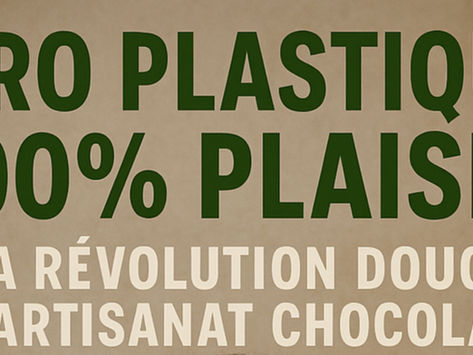 Zéro Plastique, 100% Plaisir : La Révolution Douce de l'Artisanat Chocolatier