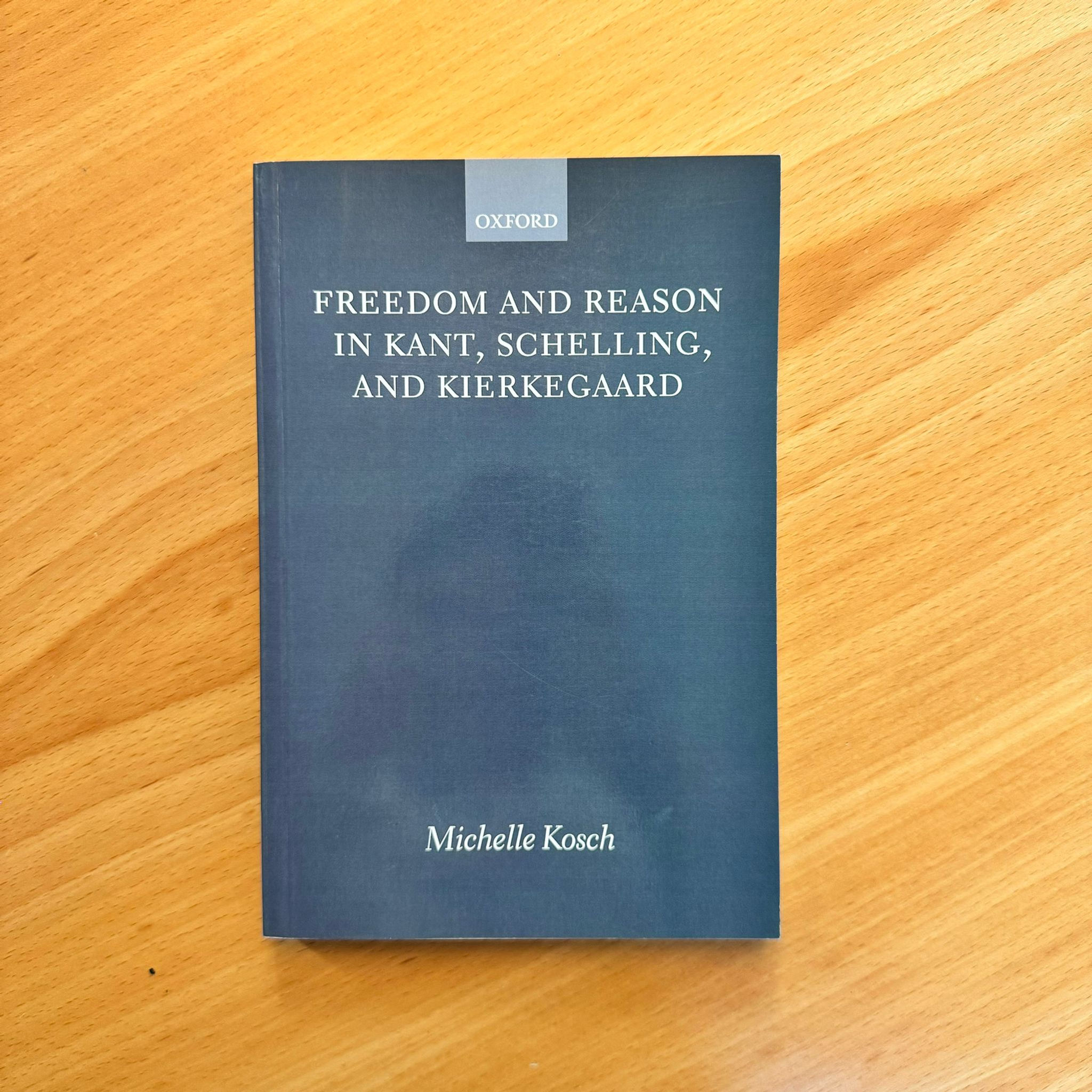 Freedom And Reason In Kant, Schelling, And Kierkegaard (Michelle Kosch)