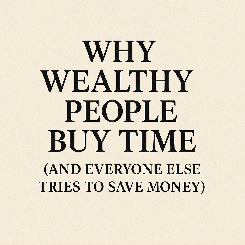 Why Wealthy People Buy Time (And Everyone Else Tries to Save Money)