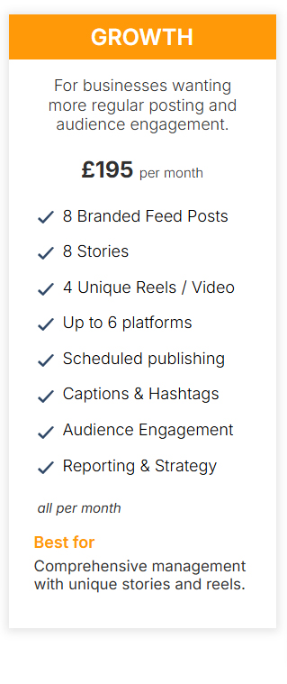 Social Media Growth package – £195 per month with 8 posts, video content, audience engagement and reporting.